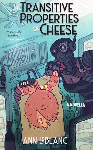 The Transitive Properties of Cheese by Ann Leblanc