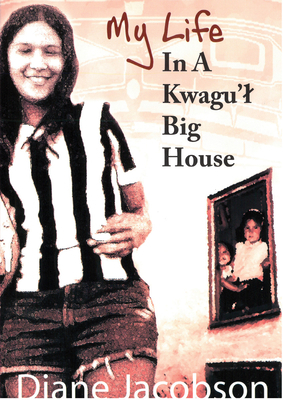 My Life in a Kwagu'l Big House by Diane Jacobson