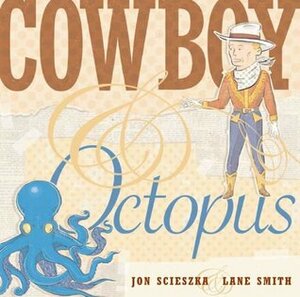 Cowboy & Octopus by Lane Smith, Jon Scieszka