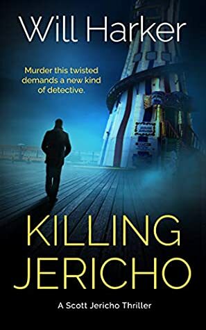 Killing Jericho (The Scott Jericho Crime Thrillers #1) by Will Harker