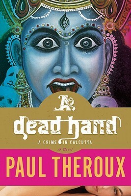 A Dead Hand: A Crime in Calcutta by Paul Theroux