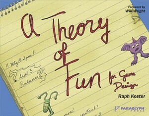 A Theory of Fun for Game Design by Raph Koster, Will Wright