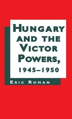 Hungary and the Victor Powers 1945-1950 by Na Na