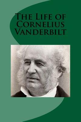 The Life of Cornelius Vanderbilt by John Ingram