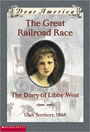 The Great Railroad Race: the Diary of Libby West by Kristiana Gregory