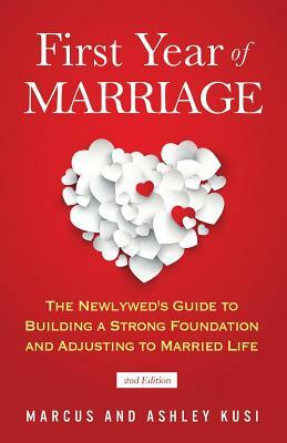 First Year of Marriage: The Newlywed's Guide to Building a Strong Foundation and Adjusting to Married Life, 2nd Edition by Ashley Kusi, Marcus Kusi