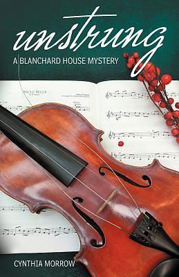 Unstrung: A Blanchard House Mystery by Cynthia Morrow, Cynthia Morrow