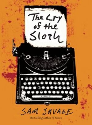 The Cry of the Sloth by Sam Savage, Michael Mikolowski