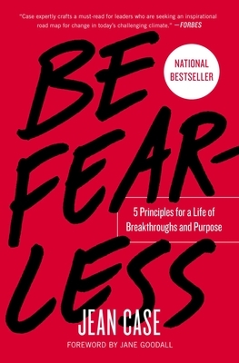 Be Fearless: 5 Principles for a Life of Breakthroughs and Purpose by Jean Case