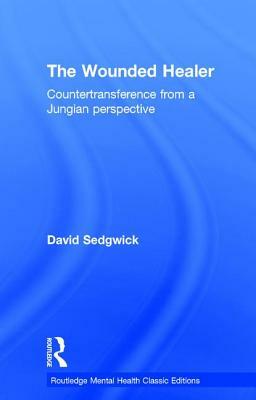 The Wounded Healer: Countertransference from a Jungian Perspective by David Sedgwick