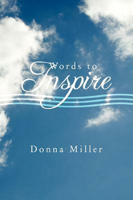 Words to Inspire by Donna Miller