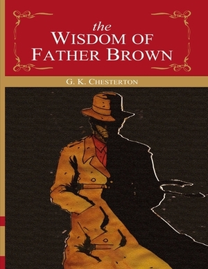 The Wisdom of Father Brown: (Annotated Edition) by G.K. Chesterton