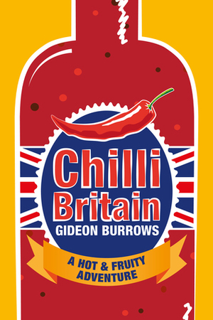 Chilli Britain: A Hot & Fruity Adventure by Gideon Burrows