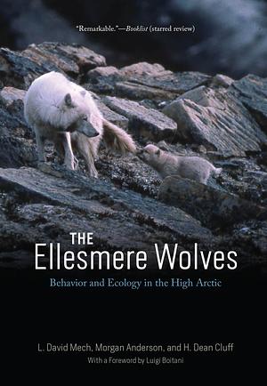 The Ellesmere Wolves: Behavior and Ecology in the High Arctic by L. David Mech