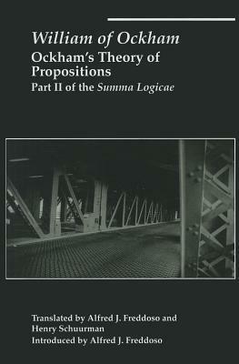 Ockham's Theory of Propositions: Part II of the Summa Logicae by William of Ockham, Henry Schuurman, Alfred J. Freddoso