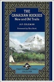 The Canadian Rockies: New and Old Trails by Chic Scott, Arthur Philemon Coleman