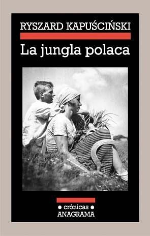 La jungla polaca: introducción, traducción y notas de Agata Orzeszek by Ryszard Kapuściński