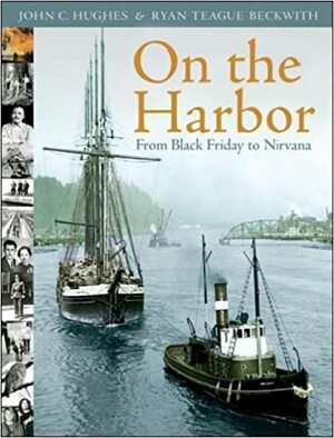 On the Harbor: From Black Friday to Nirvana by John C. Hughes