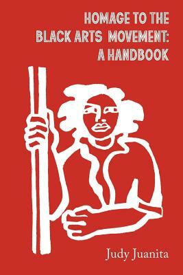 Homage to the Black Arts Movement: A Handbook by Judy Juanita