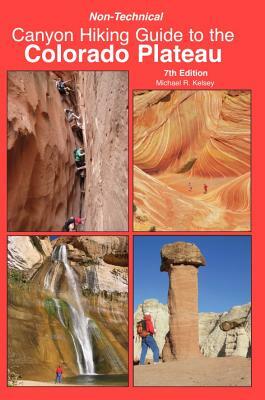 Non Technical Canyon Hiking Guide to the Colorado Plateau by Michael Kelsey