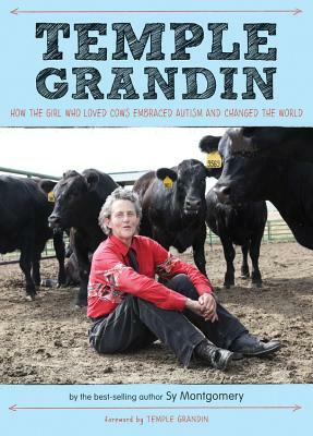 Temple Grandin: How the Girl Who Loved Cows Embraced Autism and Changed the World by Temple Grandin, Sy Montgomery