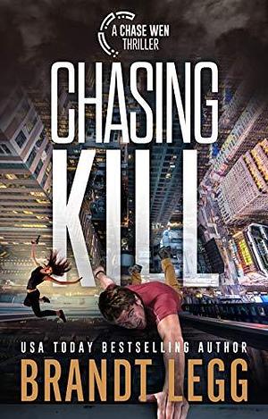 Chasing Kill: An Action Adventure Techno Thriller by Brandt Legg, Brandt Legg