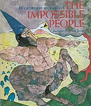 The Impossible People: A History Natural and Unnatural of Beings Terrible and Wonderful by Georgess McHargue, Frank Bozzo