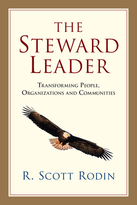The Steward Leader: Transforming People, Organizations and Communities by R. Scott Rodin