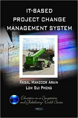 IT-based Project Change Management System by Sui Pheng Low, Faisal Manzoor Arain