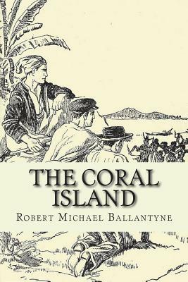 The Coral Island by Robert Michael Ballantyne