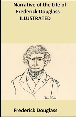 Narrative of the Life of Frederick Douglass ILLUSTRATED by Frederick Douglass