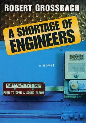 A Shortage of Engineers: A Novel by Robert Grossbach