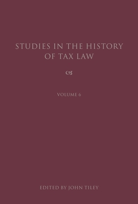 Studies in the History of Tax Law, Volume 6 by 