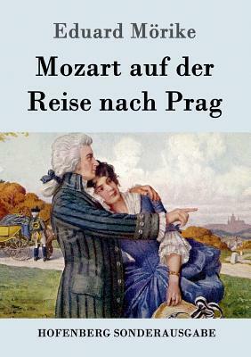 Mozart auf der Reise nach Prag: Novelle by Eduard Mörike