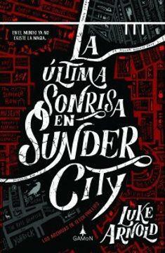 La última sonrisa en Sunder City: en el mundo ya no existe la magia by Luke Arnold