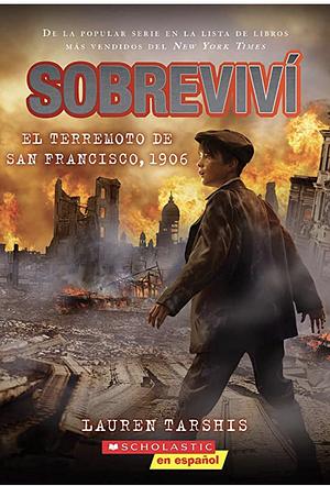 Sobreviví: El terremoto de San Francisco, 1906 by Lauren Tarshis