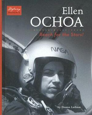 Ellen Ochoa: Reach for the Stars! by Donna Latham