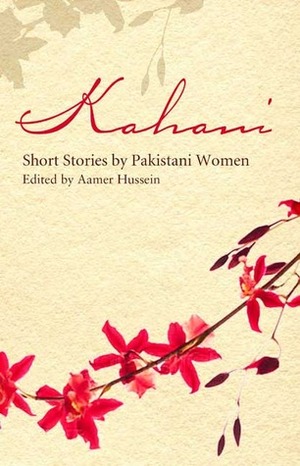 Kahani: Short Stories by Pakistani Women by Aamer Hussein