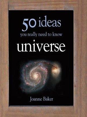 50 Universe Ideas You Really Need to Know by Joanne Baker, Joanne Baker