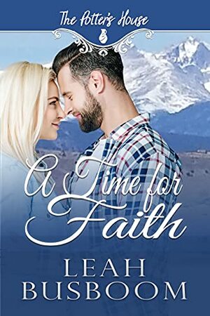 A Time for Faith: A Single Dad Christian Romance by Leah Busboom