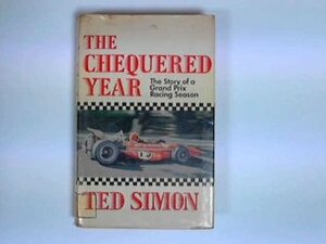 The Chequered Year, The Story Of A Grand Prix Racing Season by Ted Simon