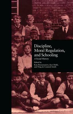 Discipline, Moral Regulation, and Schooling: A Social History by 