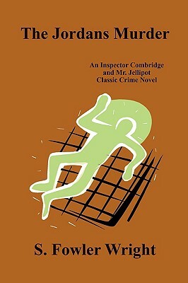 The Jordans Murder: An Inspector Combridge and Mr. Jellipot Classic Crime Novel by S. Fowler Wright