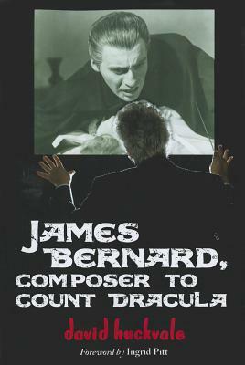James Bernard, Composer to Count Dracula: A Critical Biography by David Huckvale