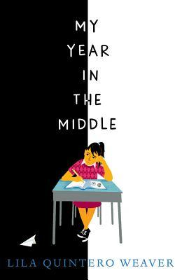 My Year in the Middle by Lila Quintero Weaver