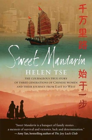 Sweet Mandarin: The Courageous True Story of Three Generations of Chinese Women and their Journey from East to West by Helen Tse