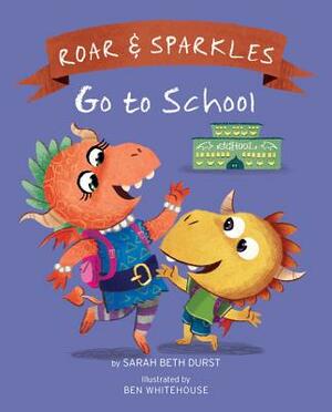 Roar and Sparkles Go to School by Sarah Beth Durst