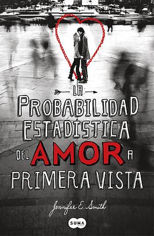 La probabilidad estadística del amor a primera vista by Jennifer E. Smith