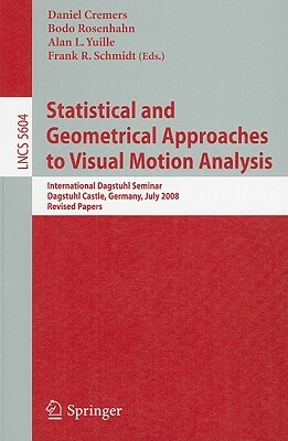 Statistical and Geometrical Approaches to Visual Motion Analysis: International Dagstuhl Seminar, Dagstuhl Castle, Germany, July 13-18, 2008 Revised P by 