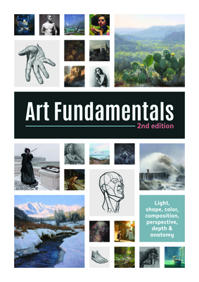 Art Fundamentals 2nd Edition: Light, Shape, Color, Perspective, Depth, Composition & Anatomy by 